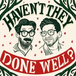 Logo of the podcast Haven't They Done Well? Podcast Haven't They Done Well?