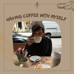 Logo of the podcast Having Coffee With Myself Podcast Having Coffee With Myself
