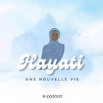 Podcast Hayati - Une nouvelle vie
