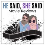 Logo of the podcast He Said, She Said Movie Reviews Podcast He Said, She Said Movie Reviews