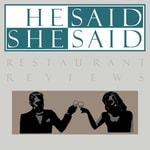 Logo of the podcast He Said, She Said Restaurant Reviews Podcast He Said, She Said Restaurant Reviews