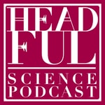 Logo of the podcast Headful Science Podcast Headful Science