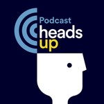 Heads Up Podcast Heads Up