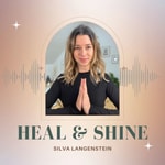 Podcast Heal &amp; Shine - heile &amp; entfalte dich Selbst