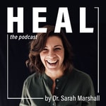 Logo of the podcast HEAL by Dr. Sarah Marshall Podcast HEAL by Dr. Sarah Marshall