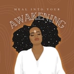 Podcast Heal Into Your Awakening