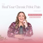 Heal Your Chronic Pelvic Pain Podcast Heal Your Chronic Pelvic Pain