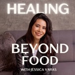 Healing Beyond Food Podcast Healing Beyond Food
