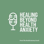 Logo of the podcast Healing Beyond Health Anxiety Podcast Healing Beyond Health Anxiety