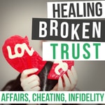 Logo of the podcast Healing Broken Trust In Your Marriage After Infidelity Podcast Healing Broken Trust In Your Marriage After Infidelity