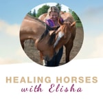 Logo of the podcast Healing Horses with Elisha