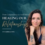 Logo of the podcast Healing Our Relationships: From Codependency to Authenticity Podcast Healing Our Relationships: From Codependency to Authenticity