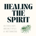 Healing The Spirit: Astrology, Archetypes & Artmaking Podcast Healing The Spirit: Astrology, Archetypes & Artmaking