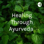 Logo of the podcast Healing Through Ayurveda 