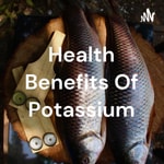 Logo of the podcast Health Benefits Of Potassium Podcast Health Benefits Of Potassium