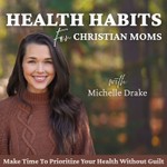 Logo of the podcast Health Habits for Christian Moms | Time Management, Workout Routines, Biblical Encouragement, Meal Prep Ideas, SAHM Podcast Health Habits for Christian Moms | Time Management, Workout Routines, Biblical Encouragement, Meal Prep Ideas, SAHM