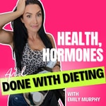 Health, Hormones & Done With Dieting Health, Hormones & Done With Dieting