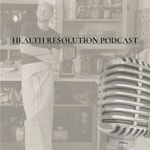Logo of the podcast HEALTH RESOLUTION PODCAST Podcast HEALTH RESOLUTION PODCAST