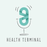 health terminal Podcast health terminal