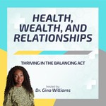 Podcast Health, Wealth And Relationships : Thriving in the Balancing Act 