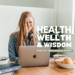 Health, Wellth & Wisdom Podcast Podcast Health, Wellth & Wisdom Podcast