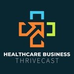 Logo of the podcast Healthcare Business Thrivecast Podcast Healthcare Business Thrivecast