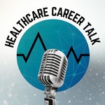 Healthcare Career Talk Podcast Healthcare Career Talk