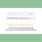 Healthcare Interior Design 2.0 Podcast Healthcare Interior Design 2.0