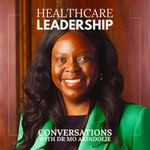 Healthcare Leadership Conversations Podcast Healthcare Leadership Conversations