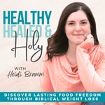 Healthy, Healed & Holy - Christian Weight Loss, Lose Weight Fast, Find Food Freedom, Biblical Fasting, Intermittent Fasting, Inflammation, Overcome Emotional Eating, Inner Healing, Holistic Health Podcast Healthy, Healed & Holy - Christian Weight Loss, Lose Weight Fast, Find Food Freedom, Biblical Fasting, Intermittent Fasting, Inflammation, Overcome Emotional Eating, Inner Healing, Holistic Health