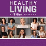 Healthy Living by Giant Podcast Podcast Healthy Living by Giant Podcast