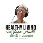 Healthy Living with Yoga Anita Podcast Healthy Living with Yoga Anita
