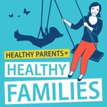 Healthy Parents (equals) Healthy Families Podcast Healthy Parents (equals) Healthy Families Podcast