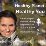 Logo of the podcast Healthy Planet Healthy You - Transform your life while caring for the planet—one choice at a time. Podcast Healthy Planet Healthy You - Transform your life while caring for the planet—one choice at a time.