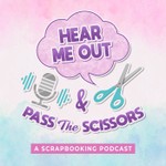 Hear Me Out & Pass the Scissors - A Scrapbooking Podcast Podcast Hear Me Out & Pass the Scissors - A Scrapbooking Podcast