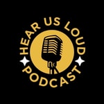 Logo of the podcast Hear Us Loud Podcast Podcast Hear Us Loud Podcast