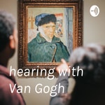 Podcast hearing with Van Gogh