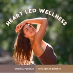 Heart Led Wellness Podcast Heart Led Wellness