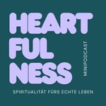 Logo of the podcast HEARTFULNESS Spiritualität fßrs echte Leben Podcast HEARTFULNESS Spiritualität fßrs echte Leben