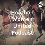 Heathen Women United Podcast: Podcast Heathen Women United Podcast: