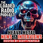 Heavy Metal News & Interviews: The Loaded Radio Podcast Podcast Heavy Metal News & Interviews: The Loaded Radio Podcast