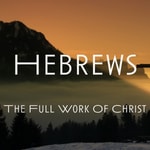 Logo of the podcast Hebrews: The Full Work of Christ Podcast Hebrews: The Full Work of Christ