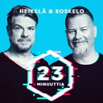 Heikelä ja Koskelo 23 minuuttia Podcast Heikelä ja Koskelo 23 minuuttia