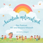 Heimlich optimistisch - der Podcast für eine bessere Kitawelt 