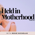 Held in Motherhood Podcast Held in Motherhood