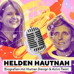 Helden Hautnah - Biografien mit Human Design und Astro Twist Podcast Helden Hautnah - Biografien mit Human Design und Astro Twist