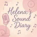 Podcast Helena’s Sound Diary 🎧