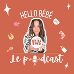 Logo of the podcast Hello Bébé Le Podcast Podcast Hello Bébé Le Podcast