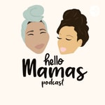 Logo of the podcast Hello Mamas Podcast Hello Mamas