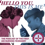 Logo of the podcast Hello You, This Is Me - The Podcast of the First Aid Nursing Yeomanry Podcast Hello You, This Is Me - The Podcast of the First Aid Nursing Yeomanry